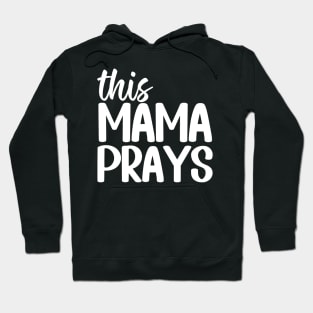 This Mama Prays Hoodie